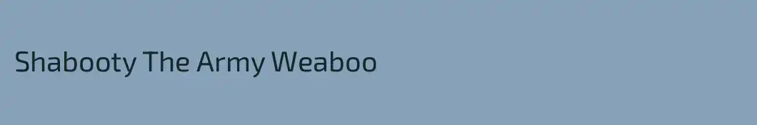 Shabooty The Army Weaboo